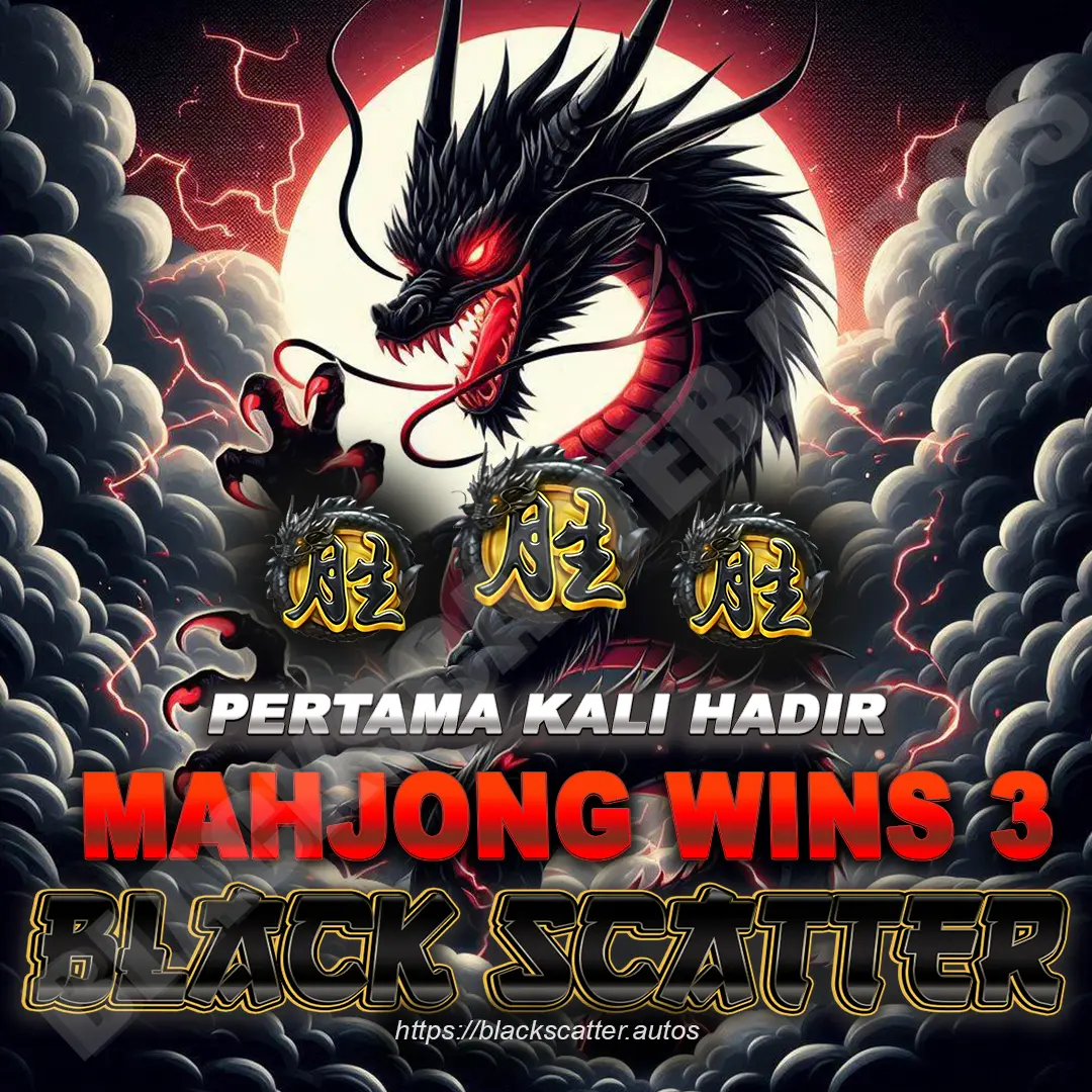 BLACKSCATTER - SITUS SLOT MAHJONG WINS 3 FITUR BLACK SCATTER MUDAH MAXWIN